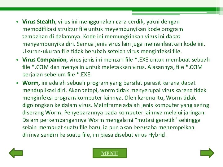  • Virus Stealth, virus ini menggunakan cara cerdik, yakni dengan memodifikasi struktur file