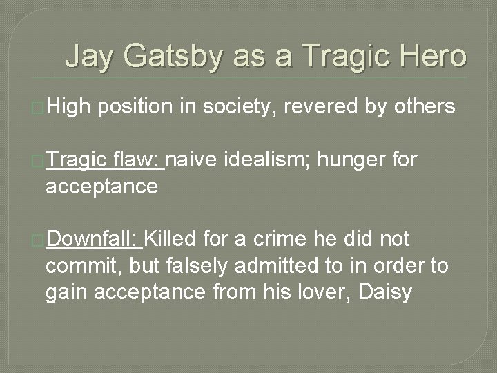 Jay Gatsby as a Tragic Hero �High position in society, revered by others �Tragic