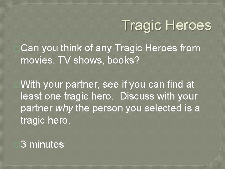 Tragic Heroes �Can you think of any Tragic Heroes from movies, TV shows, books?