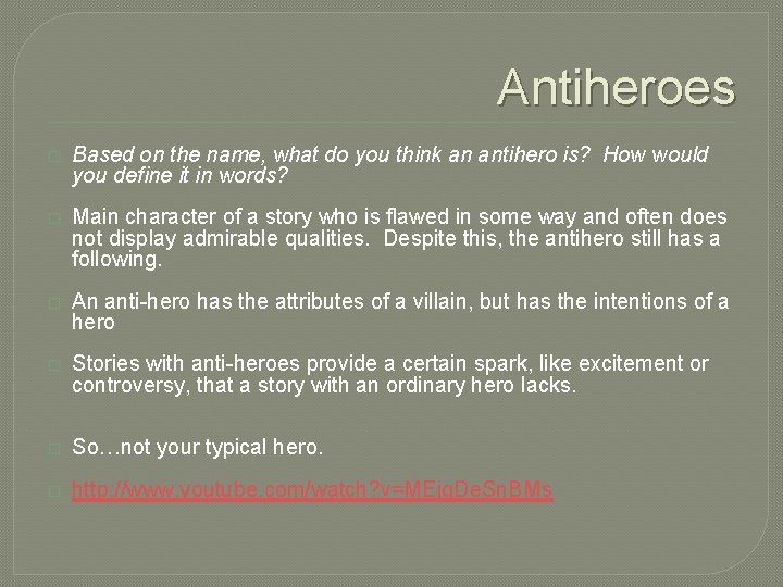 Antiheroes � Based on the name, what do you think an antihero is? How