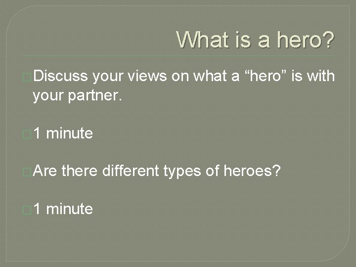 What is a hero? �Discuss your views on what a “hero” is with your