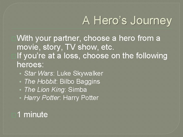 A Hero’s Journey �With your partner, choose a hero from a movie, story, TV