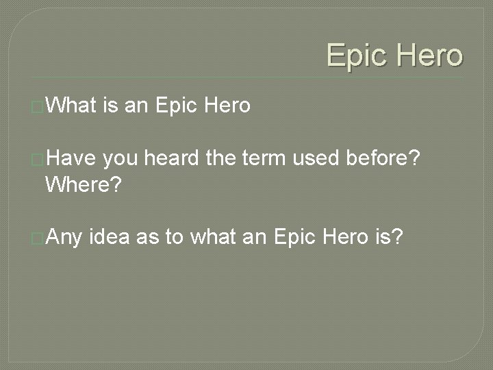 Epic Hero �What is an Epic Hero �Have you heard the term used before?