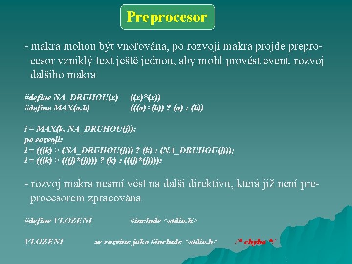 Preprocesor - makra mohou být vnořována, po rozvoji makra projde preprocesor vzniklý text ještě