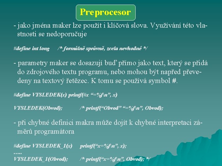 Preprocesor - jako jména maker lze použít i klíčová slova. Využívání této vlastnosti se