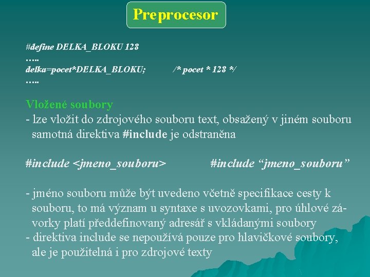 Preprocesor #define DELKA_BLOKU 128 …. . delka=pocet*DELKA_BLOKU; …. . /* pocet * 128 */