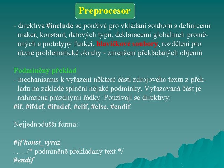 Preprocesor - direktiva #include se používá pro vkládání souborů s definicemi maker, konstant, datových
