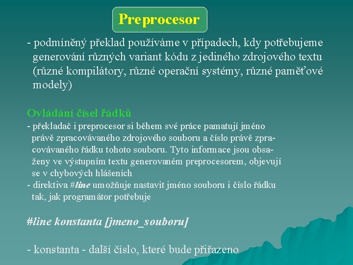 Preprocesor - podmíněný překlad používáme v případech, kdy potřebujeme generování různých variant kódu z