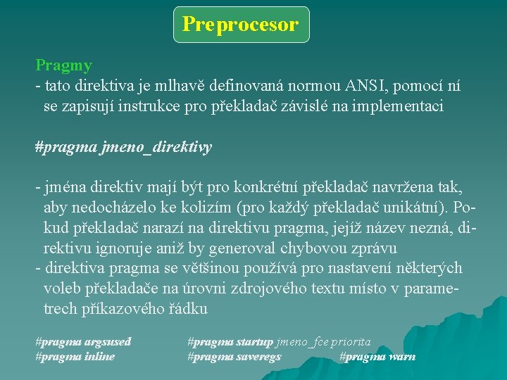 Preprocesor Pragmy - tato direktiva je mlhavě definovaná normou ANSI, pomocí ní se zapisují