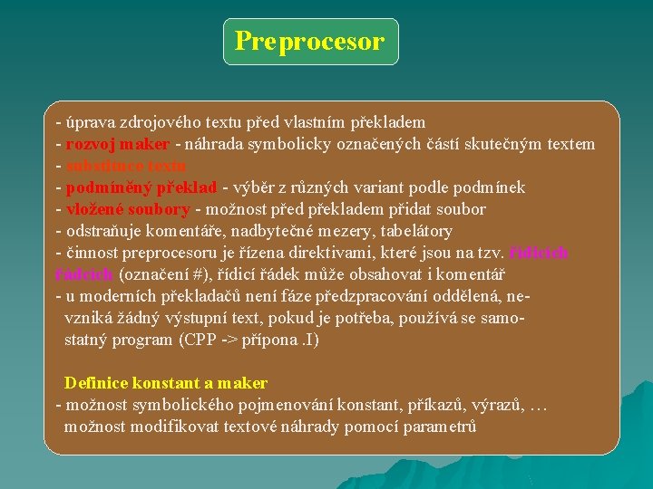 Preprocesor - úprava zdrojového textu před vlastním překladem - rozvoj maker - náhrada symbolicky