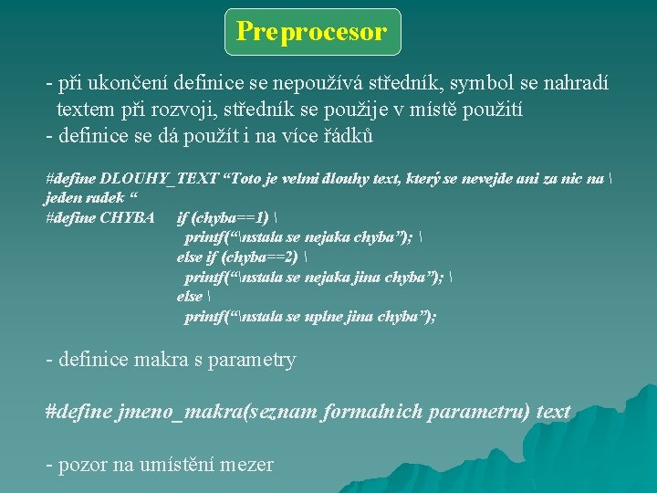 Preprocesor - při ukončení definice se nepoužívá středník, symbol se nahradí textem při rozvoji,