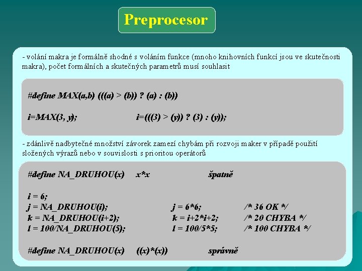 Preprocesor - volání makra je formálně shodné s voláním funkce (mnoho knihovních funkcí jsou