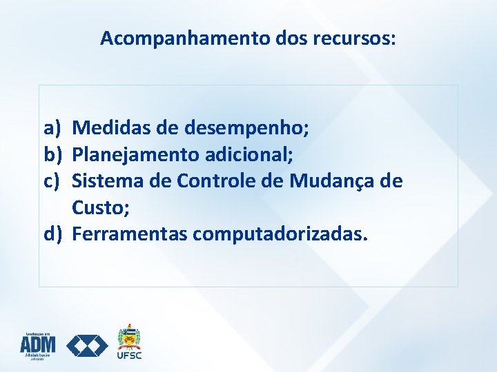 Acompanhamento dos recursos: a) Medidas de desempenho; b) Planejamento adicional; c) Sistema de Controle