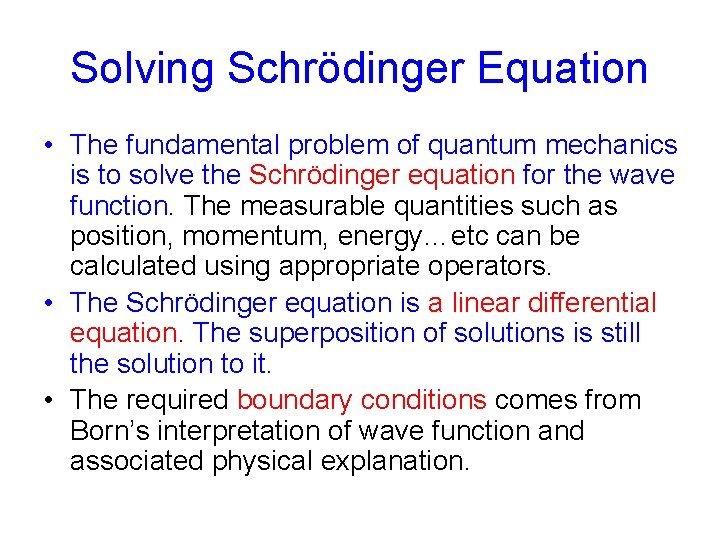 Solving Schrödinger Equation • The fundamental problem of quantum mechanics is to solve the