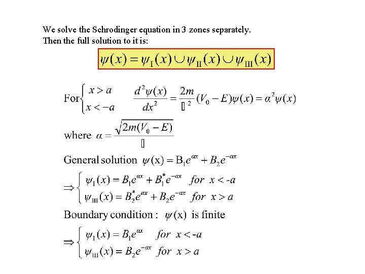 We solve the Schrodinger equation in 3 zones separately. Then the full solution to
