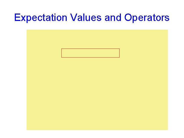 Expectation Values and Operators 