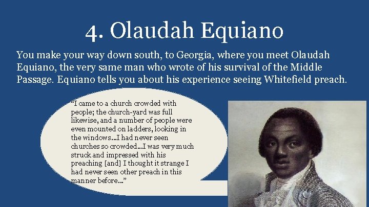 4. Olaudah Equiano You make your way down south, to Georgia, where you meet