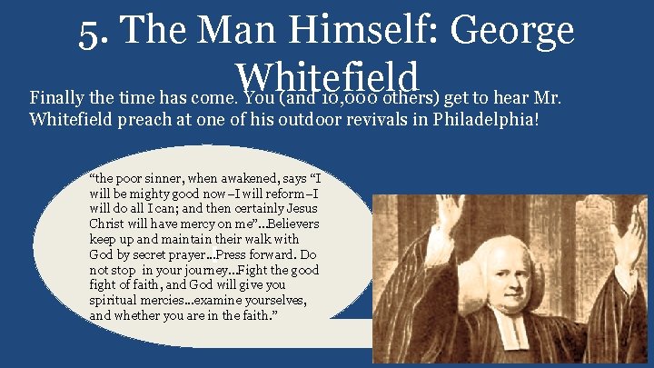 5. The Man Himself: George Whitefield Finally the time has come. You (and 10,