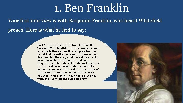 1. Ben Franklin Your first interview is with Benjamin Franklin, who heard Whitefield preach.