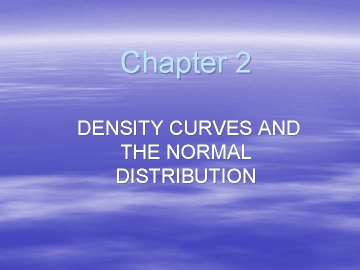 Chapter 2 DENSITY CURVES AND THE NORMAL DISTRIBUTION 