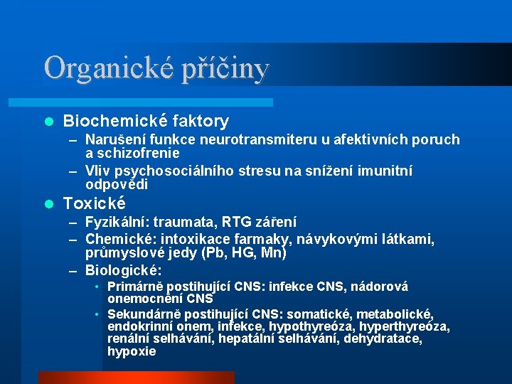 Organické příčiny Biochemické faktory – Narušení funkce neurotransmiteru u afektivních poruch a schizofrenie –