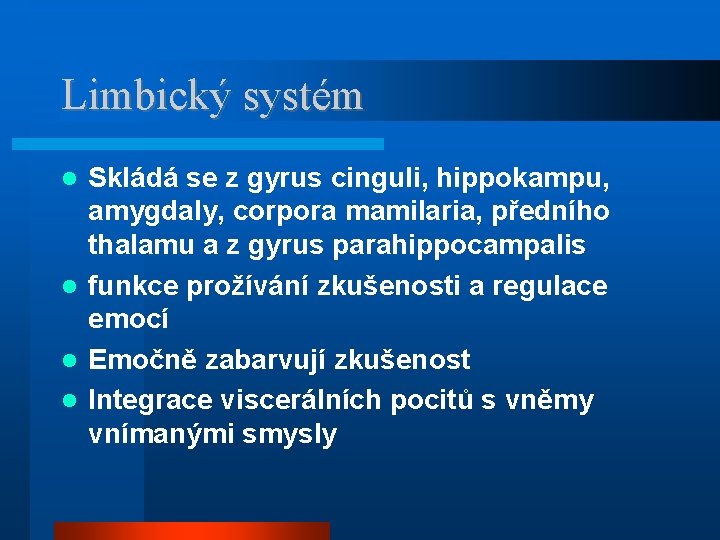 Limbický systém Skládá se z gyrus cinguli, hippokampu, amygdaly, corpora mamilaria, předního thalamu a