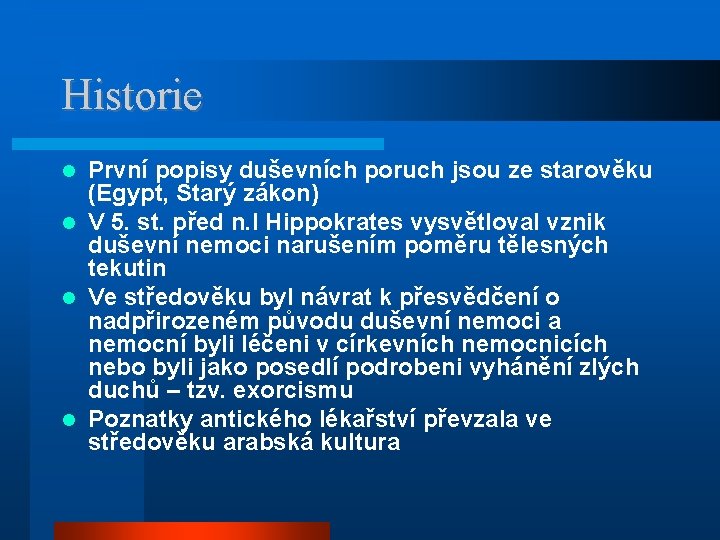 Historie První popisy duševních poruch jsou ze starověku (Egypt, Starý zákon) V 5. st.