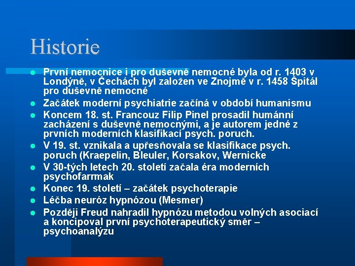 Historie První nemocnice i pro duševně nemocné byla od r. 1403 v Londýně, v