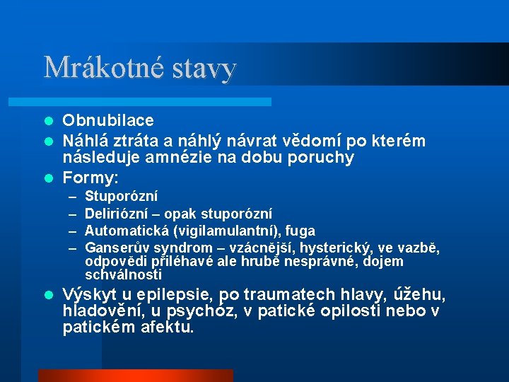 Mrákotné stavy Obnubilace Náhlá ztráta a náhlý návrat vědomí po kterém následuje amnézie na