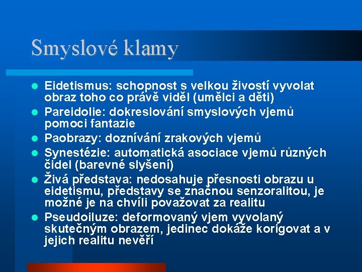 Smyslové klamy Eidetismus: schopnost s velkou živostí vyvolat obraz toho co právě viděl (umělci