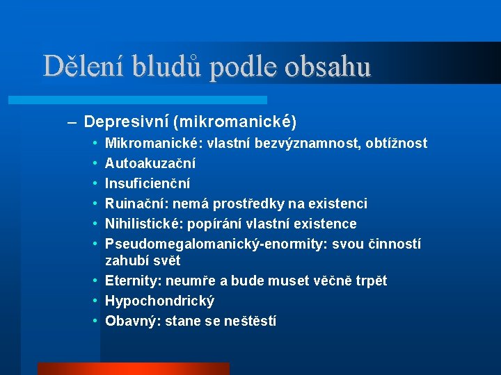 Dělení bludů podle obsahu – Depresivní (mikromanické) • • • Mikromanické: vlastní bezvýznamnost, obtížnost