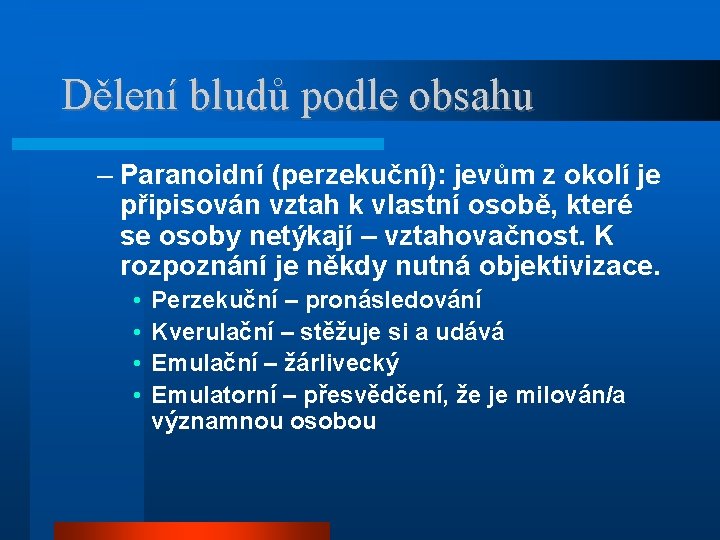 Dělení bludů podle obsahu – Paranoidní (perzekuční): jevům z okolí je připisován vztah k