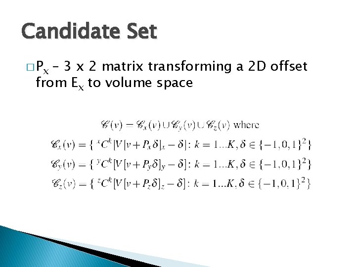 Candidate Set � Px – 3 x 2 matrix transforming a 2 D offset