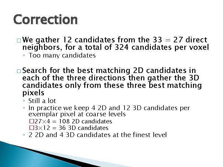 Correction � We gather 12 candidates from the 33 = 27 direct neighbors, for