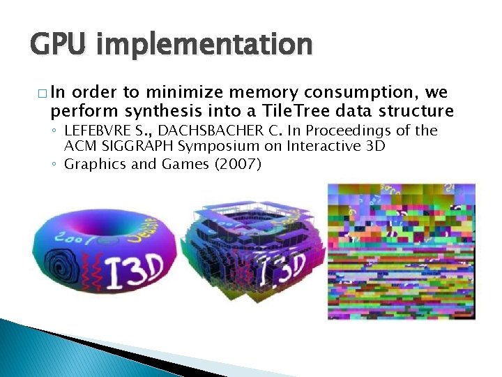 GPU implementation � In order to minimize memory consumption, we perform synthesis into a