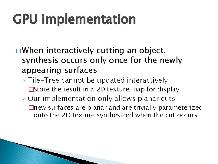 GPU implementation � When interactively cutting an object, synthesis occurs only once for the