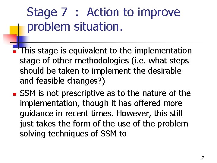 Stage 7 : Action to improve problem situation. n n This stage is equivalent