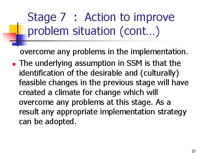 Stage 7 : Action to improve problem situation (cont…) n overcome any problems in
