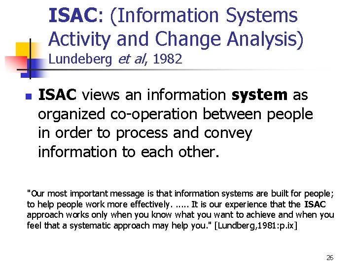 ISAC: (Information Systems Activity and Change Analysis) Lundeberg et al, 1982 n ISAC views