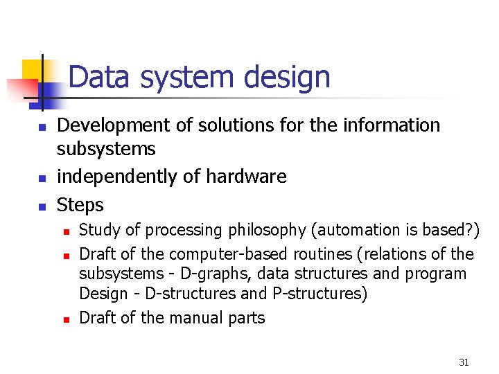 Data system design n Development of solutions for the information subsystems independently of hardware