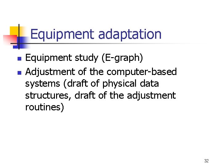 Equipment adaptation n n Equipment study (E-graph) Adjustment of the computer-based systems (draft of