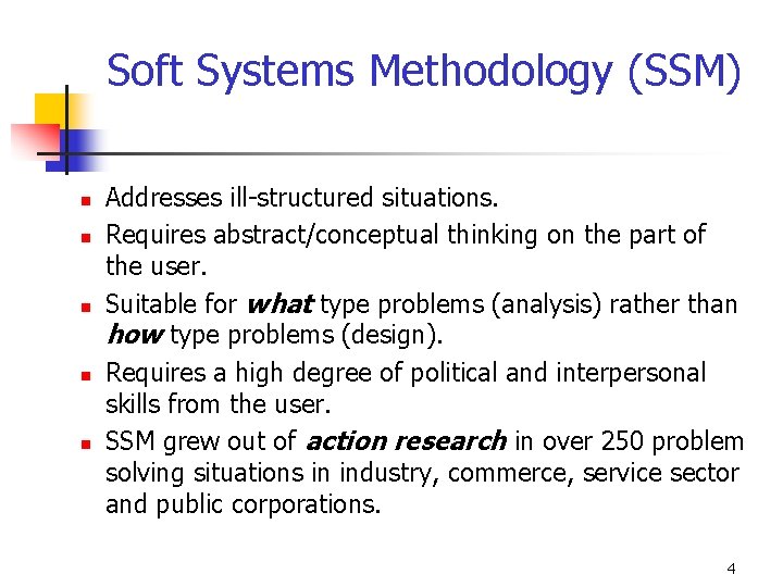 Soft Systems Methodology (SSM) n n n Addresses ill-structured situations. Requires abstract/conceptual thinking on