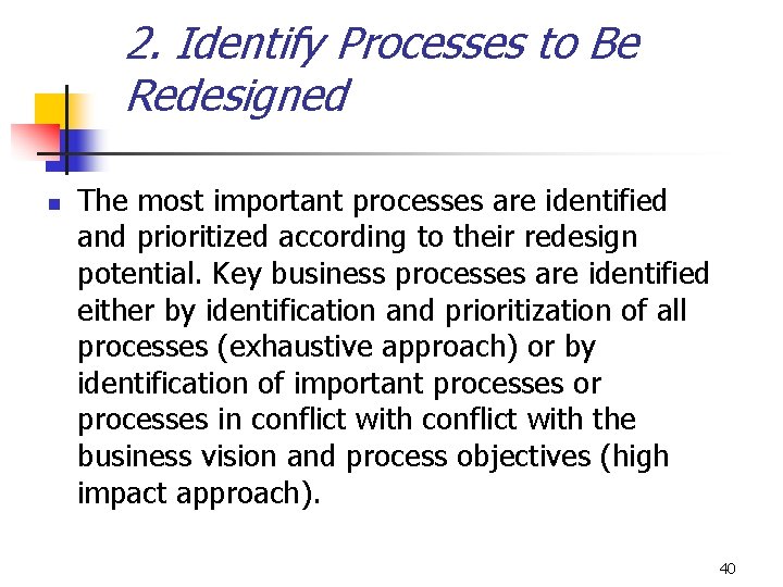 2. Identify Processes to Be Redesigned n The most important processes are identified and