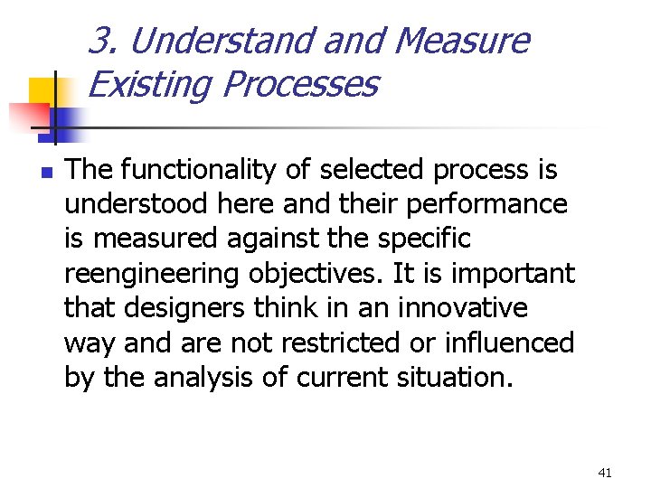 3. Understand Measure Existing Processes n The functionality of selected process is understood here