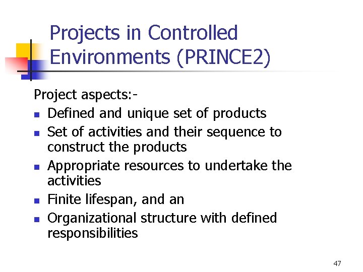 Projects in Controlled Environments (PRINCE 2) Project aspects: n Defined and unique set of