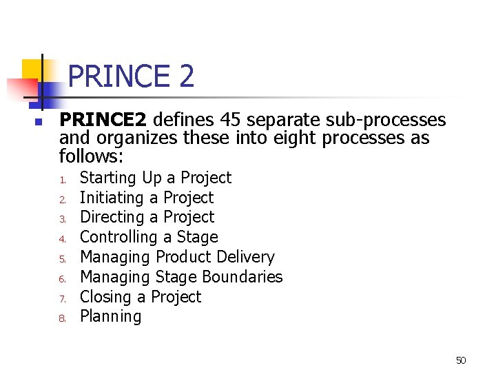 PRINCE 2 n PRINCE 2 defines 45 separate sub-processes and organizes these into eight