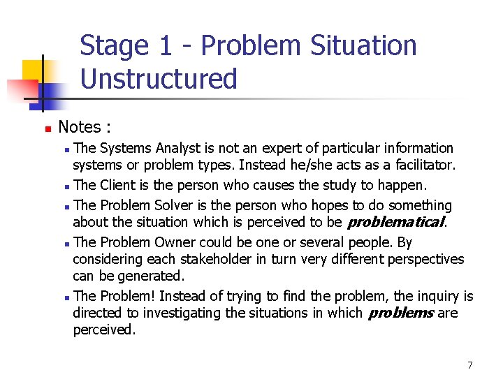 Stage 1 - Problem Situation Unstructured n Notes : The Systems Analyst is not