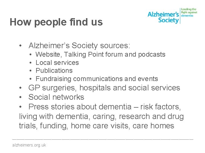 How people find us • Alzheimer’s Society sources: • • Website, Talking Point forum