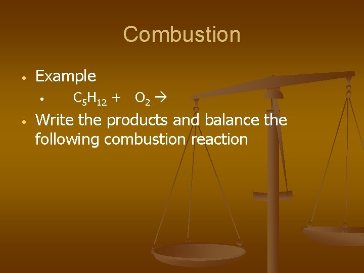 Combustion • Example • • C 5 H 12 + O 2 Write the