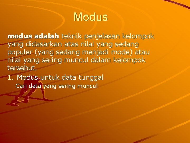 Modus modus adalah teknik penjelasan kelompok yang didasarkan atas nilai yang sedang populer (yang